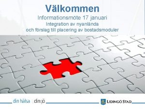 Vlkommen Informationsmte 17 januari Integration av nyanlnda och