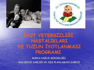 YOT YETERSZL HASTALIKLARI VE TUZUN YOTLANMASI PROGRAMI BURSA