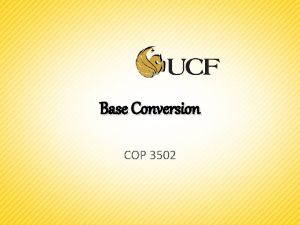 Base Conversion COP 3502 Practice Problem Print a