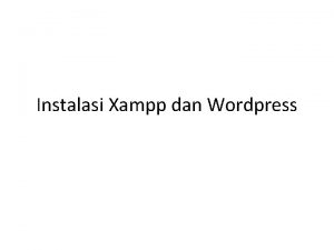 Instalasi Xampp dan Wordpress Langkahlangkah penginstalan xampp 1