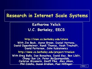 Research in Internet Scale Systems Katherine Yelick U