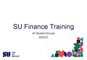 SU Finance Training All Student Groups 202021 Welcome