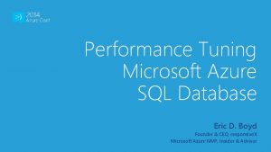 Performance Tuning Microsoft Azure SQL Database Eric D