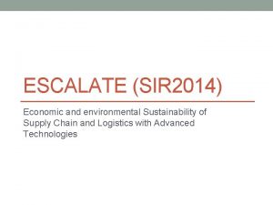 ESCALATE SIR 2014 Economic and environmental Sustainability of