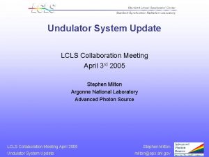 Undulator System Update LCLS Collaboration Meeting April 3