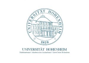 UNIVERSITT HOHENHEIM Praktikantenamt Akademisches Auslandsamt Career Center Hohenheim