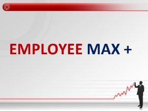 EMPLOYEE MAX WHAT IS EMPLOYEE MAX INTRODUCTION Employee
