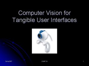 Computer Vision for Tangible User Interfaces Spring 2007