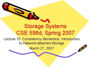 Storage Systems CSE 598 d Spring 2007 Lecture