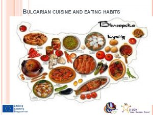 BULGARIAN CUISINE AND EATING HABITS INTRODUCTION Bulgarian cooking