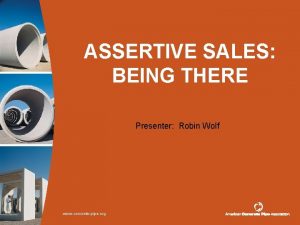 ASSERTIVE SALES BEING THERE Presenter Robin Wolf www