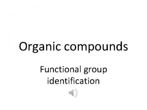 Organic compounds Functional group identification Organic compounds Functional
