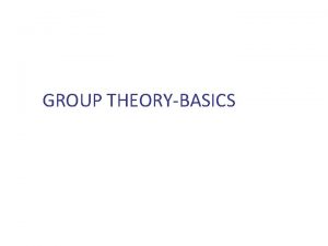 GROUP THEORYBASICS Basic Group Theory 1 2 3