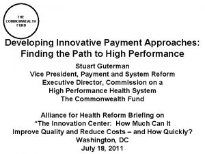 THE COMMONWEALTH FUND Developing Innovative Payment Approaches Finding