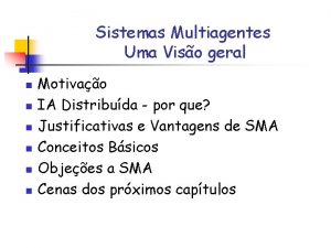 Sistemas Multiagentes Uma Viso geral n n n