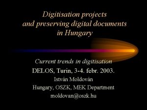 Digitisation projects and preserving digital documents in Hungary