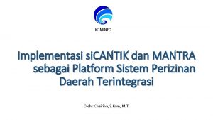 KOMINFO Implementasi si CANTIK dan MANTRA sebagai Platform