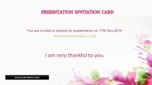 PRESENTATION INVITATION CARD You are invited to attend