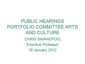 PUBLIC HEARINGS PORTFOLIO COMMITTEE ARTS AND CULTURE CHRIS