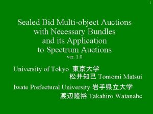 1 Sealed Bid Multiobject Auctions with Necessary Bundles