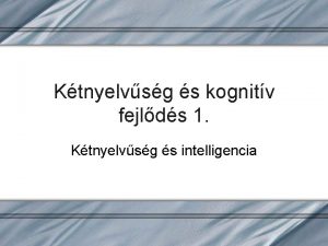 Ktnyelvsg s kognitv fejlds 1 Ktnyelvsg s intelligencia