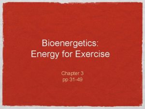 Bioenergetics Energy for Exercise Chapter 3 pp 31