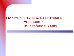 Chapitre 5 LAVENEMENT DE LUNION MONETAIRE De la