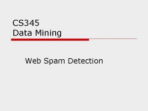 CS 345 Data Mining Web Spam Detection Economic