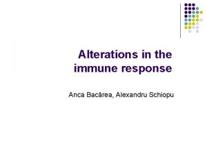 Alterations in the immune response Anca Bacrea Alexandru