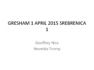 GRESHAM 1 APRIL 2015 SREBRENICA 1 Geoffrey Nice