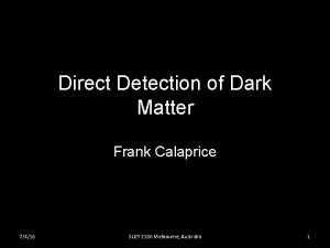 Direct Detection of Dark Matter Frank Calaprice 7416