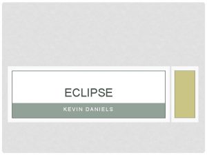 ECLIPSE KEVIN DANIELS OVERVIEW Integrated Development Environment IDE