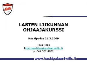 LASTEN LIIKUNNAN OHJAAJAKURSSI Haukipudas 21 3 2009 Tinja