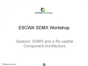 ESCWA SDMX Workshop Session SDMX and a Reusable