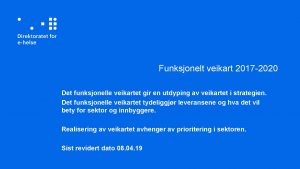 Funksjonelt veikart 2017 2020 Det funksjonelle veikartet gir