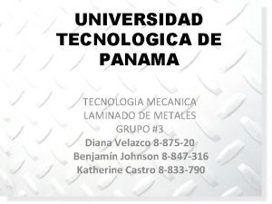 UNIVERSIDAD TECNOLOGICA DE PANAMA TECNOLOGIA MECANICA LAMINADO DE