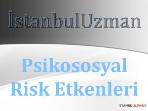 stanbul Uzman Psikososyal Risk Etkenleri STANBULUZMAN 24 ARALIK