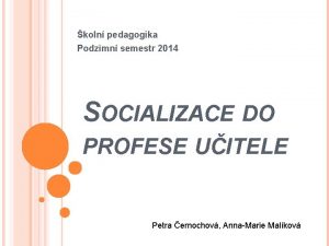 koln pedagogika Podzimn semestr 2014 SOCIALIZACE DO PROFESE