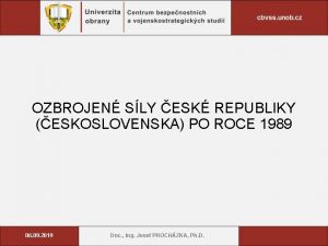 OZBROJEN SLY ESK REPUBLIKY ESKOSLOVENSKA PO ROCE 1989