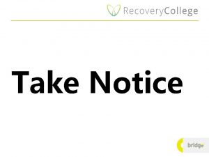 Take Notice Take notice in a recovery context
