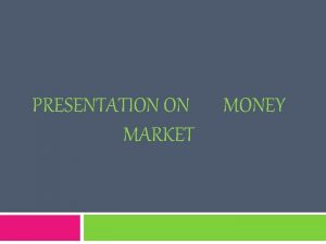 PRESENTATION ON MARKET MONEY CONTENTS What is Money