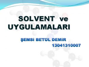 SOLVENT ve UYGULAMALARI Solventin Tarihesi lk olarak insanlar