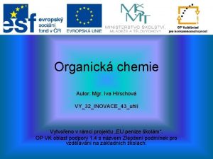 Organick chemie Autor Mgr Iva Hirschov VY32INOVACE43uhl Vytvoeno