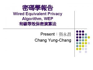 Wired Equivalent Privacy Algorithm WEP Present Chang YungChang