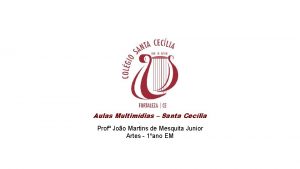 Aulas Multimdias Santa Ceclia Prof Joo Martins de