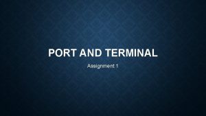 PORT AND TERMINAL Assignment 1 TABLE OF CONTENT