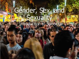 Gender Sex and Sexuality Introduction to Sociology Sex