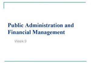 Public Administration and Financial Management Week 9 Fiscal