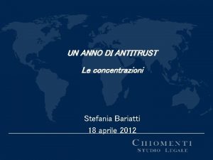 UN ANNO DI ANTITRUST Le concentrazioni Stefania Bariatti