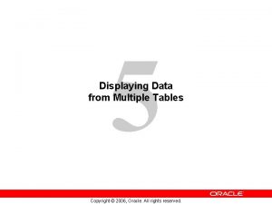 5 Displaying Data from Multiple Tables Copyright 2006